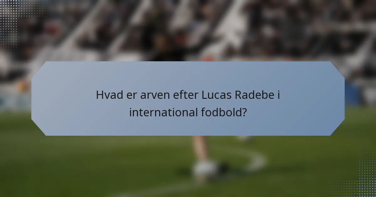 Hvad er arven efter Lucas Radebe i international fodbold?