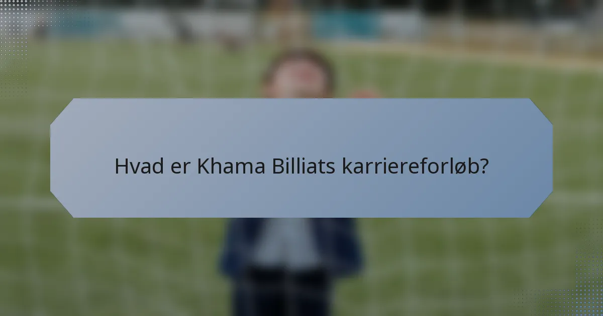 Hvad er Khama Billiats karriereforløb?