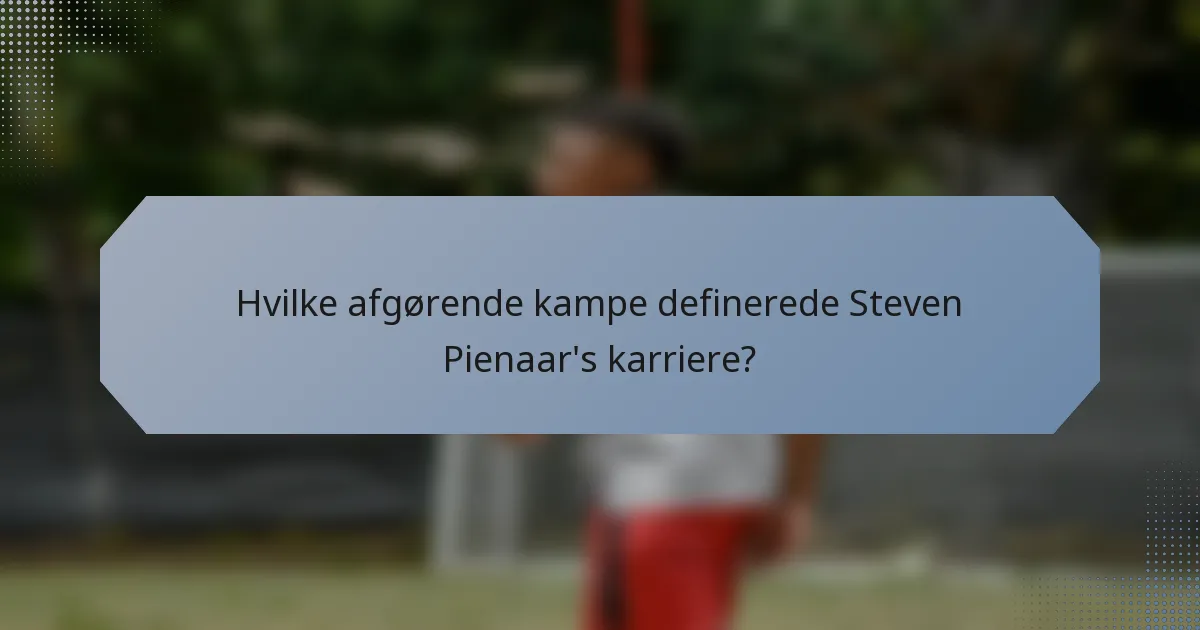 Hvilke afgørende kampe definerede Steven Pienaar's karriere?