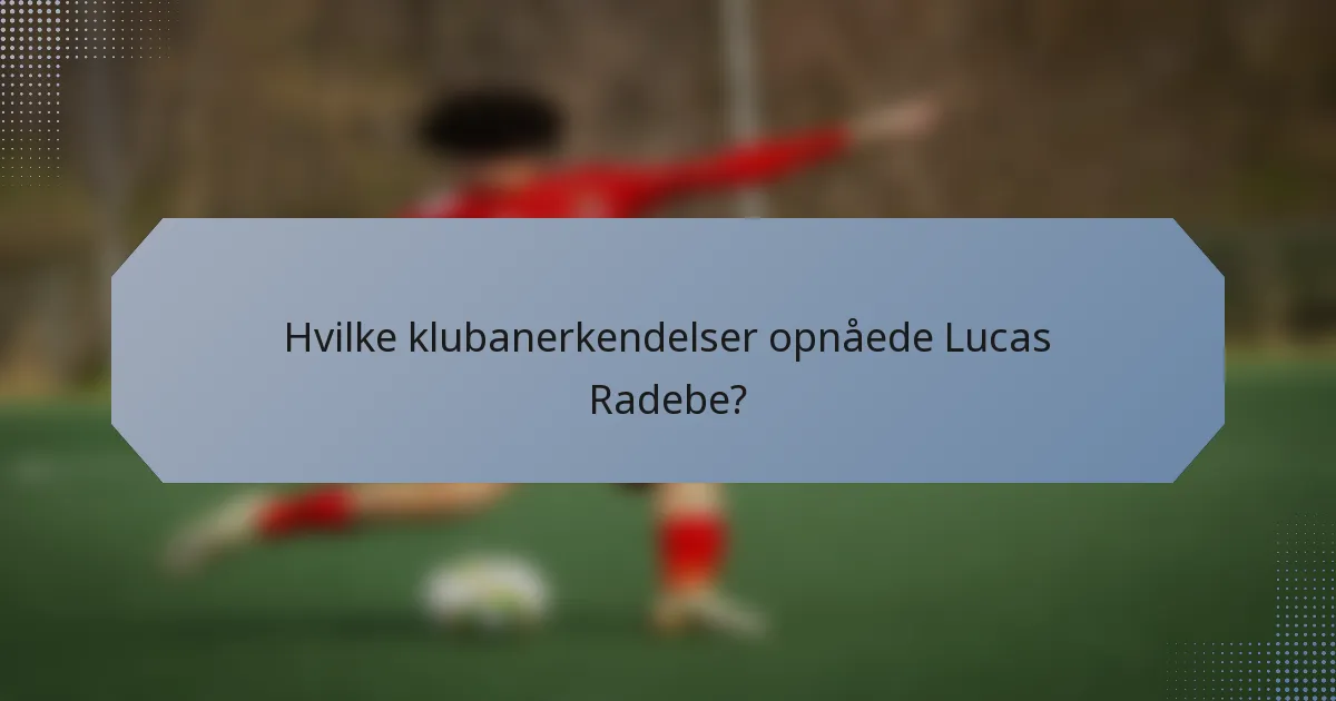 Hvilke klubanerkendelser opnåede Lucas Radebe?