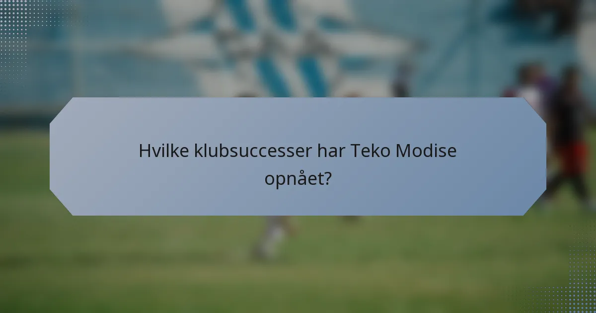 Hvilke klubsuccesser har Teko Modise opnået?