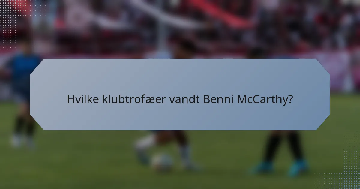 Hvilke klubtrofæer vandt Benni McCarthy?