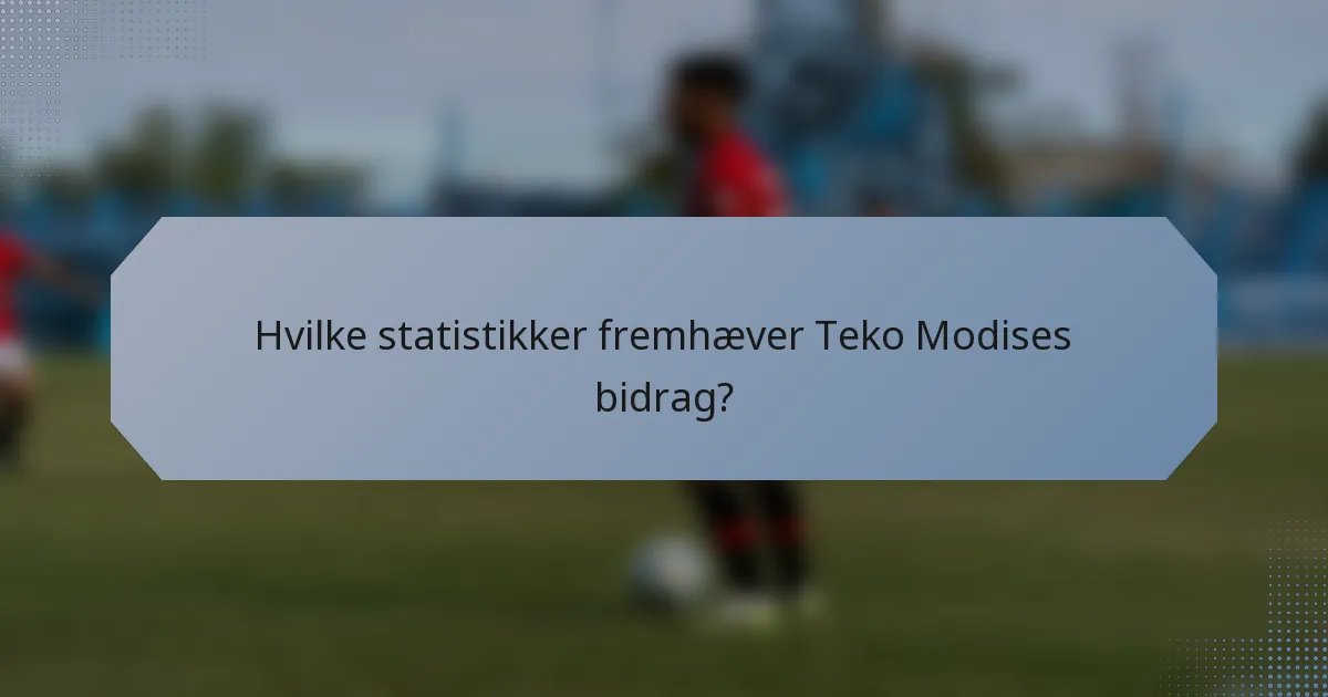 Hvilke statistikker fremhæver Teko Modises bidrag?