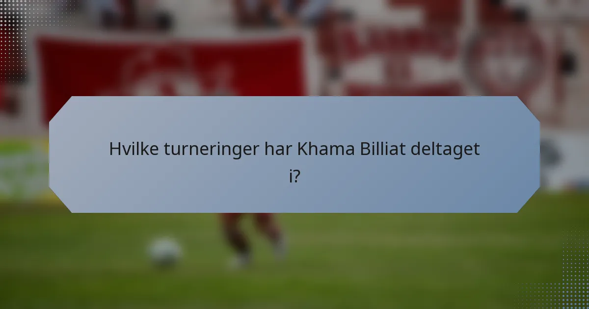 Hvilke turneringer har Khama Billiat deltaget i?