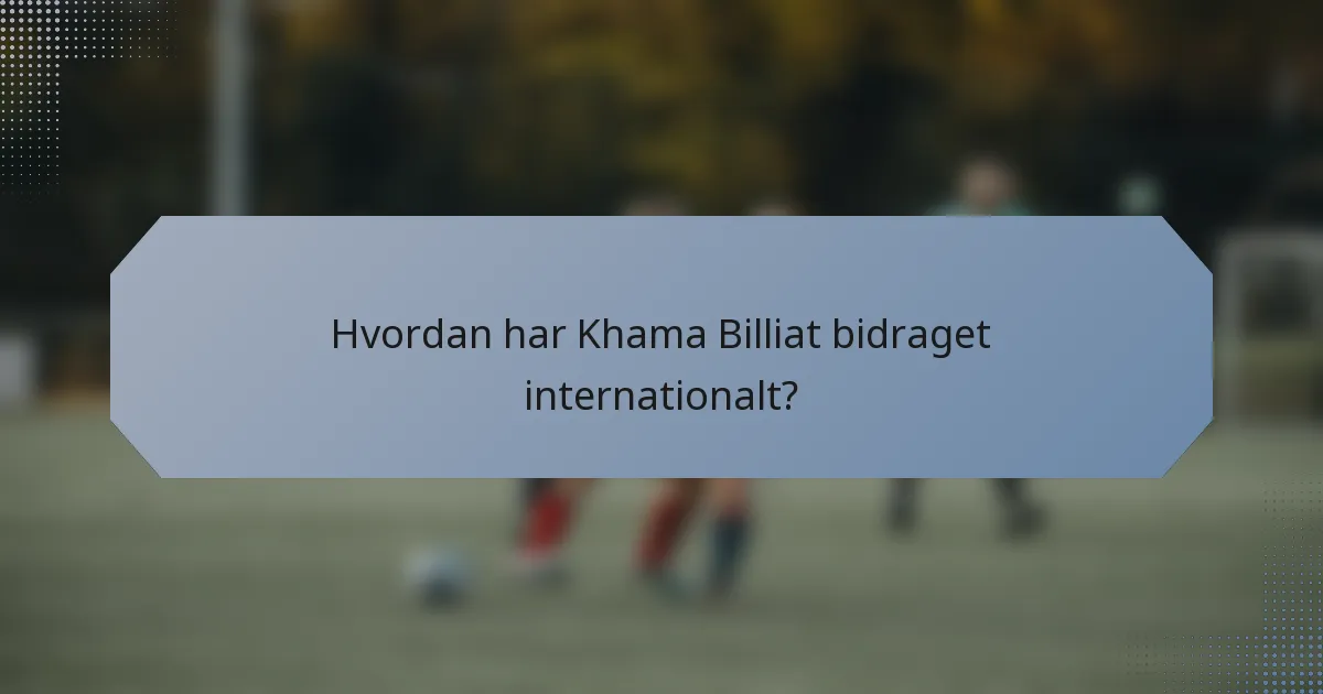 Hvordan har Khama Billiat bidraget internationalt?