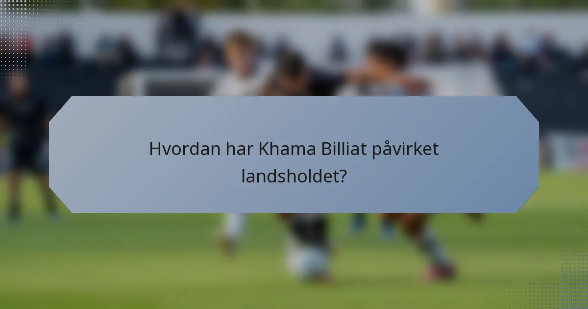 Hvordan har Khama Billiat påvirket landsholdet?