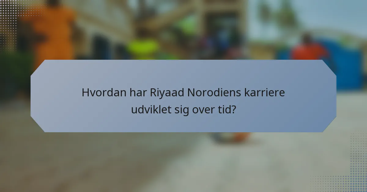 Hvordan har Riyaad Norodiens karriere udviklet sig over tid?