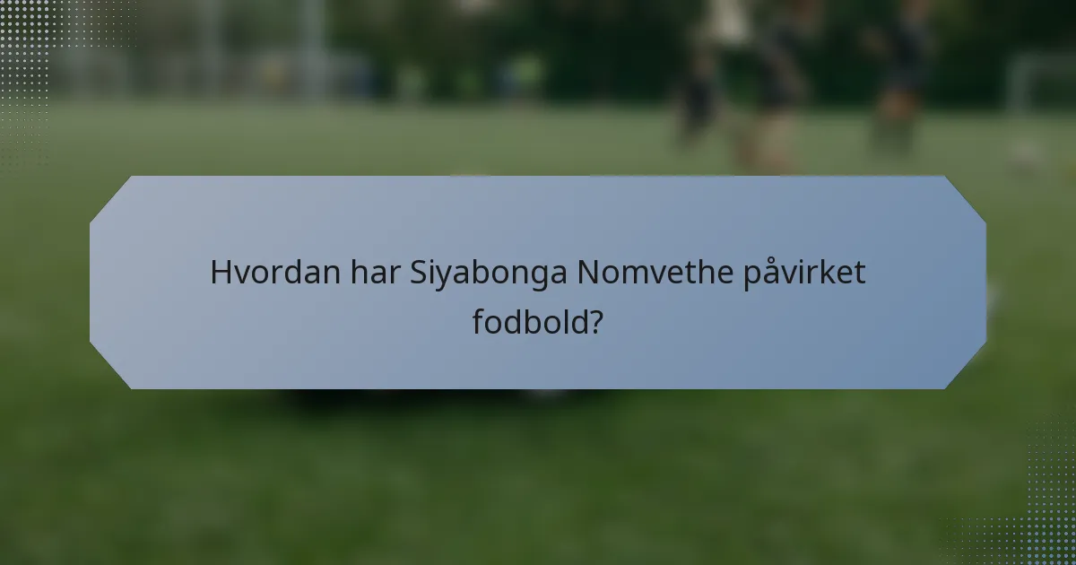 Hvordan har Siyabonga Nomvethe påvirket fodbold?