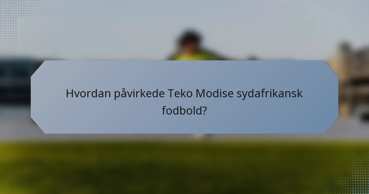 Hvordan påvirkede Teko Modise sydafrikansk fodbold?